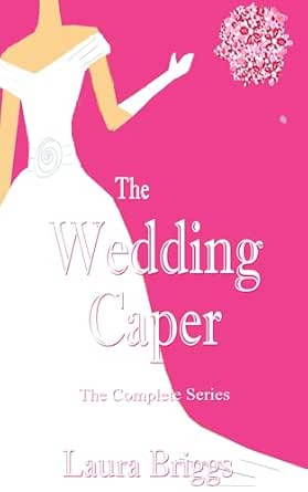 The Wedding Caper (Complete Series) by Laura Briggs