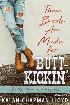 These Boots Are Made for Butt-Kickin’ by Kalan Chapman Lloyd