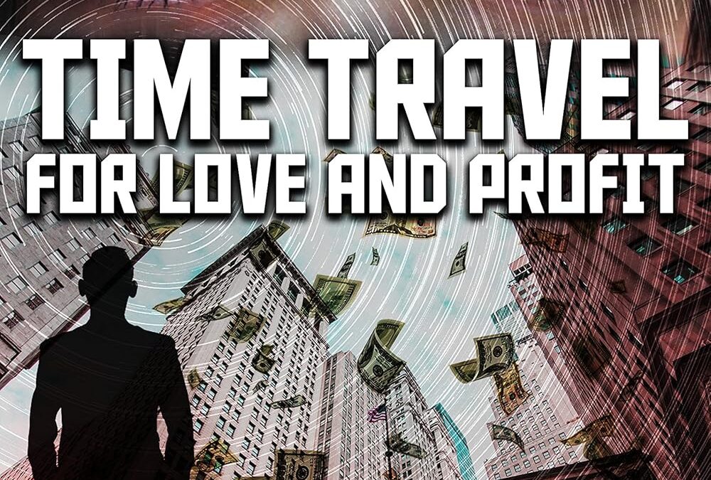 Time Travel for Love and Profit