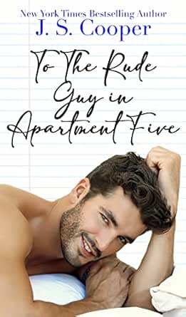 To the Rude Guy in Apartment Five by J. S. Cooper