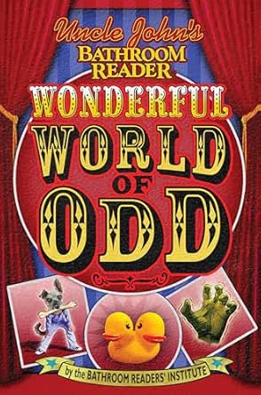 Uncle John’s Bathroom Reader: Wonderful World of Odd by Bathroom Readers’ Institute