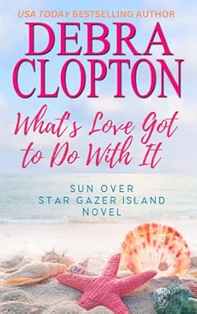 What’s Love Got to Do with It by Debra Clopton