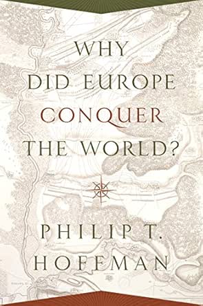 Why Did Europe Conquer the World? by Philip T. Hoffman