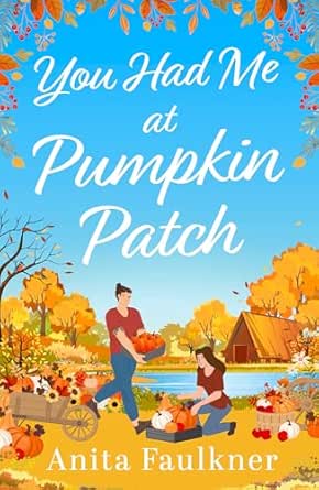 You Had Me at Pumpkin Patch by Anita Faulkner