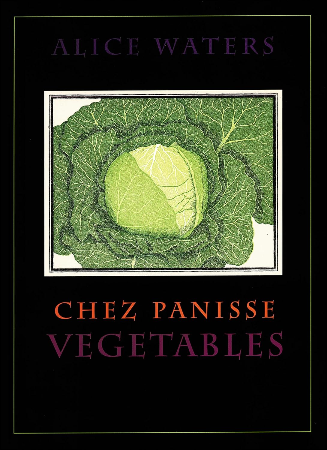 Chez Panisse Vegetables by Alice Waters