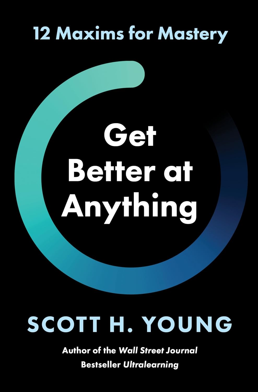 Get Better at Anything by Scott H. Young