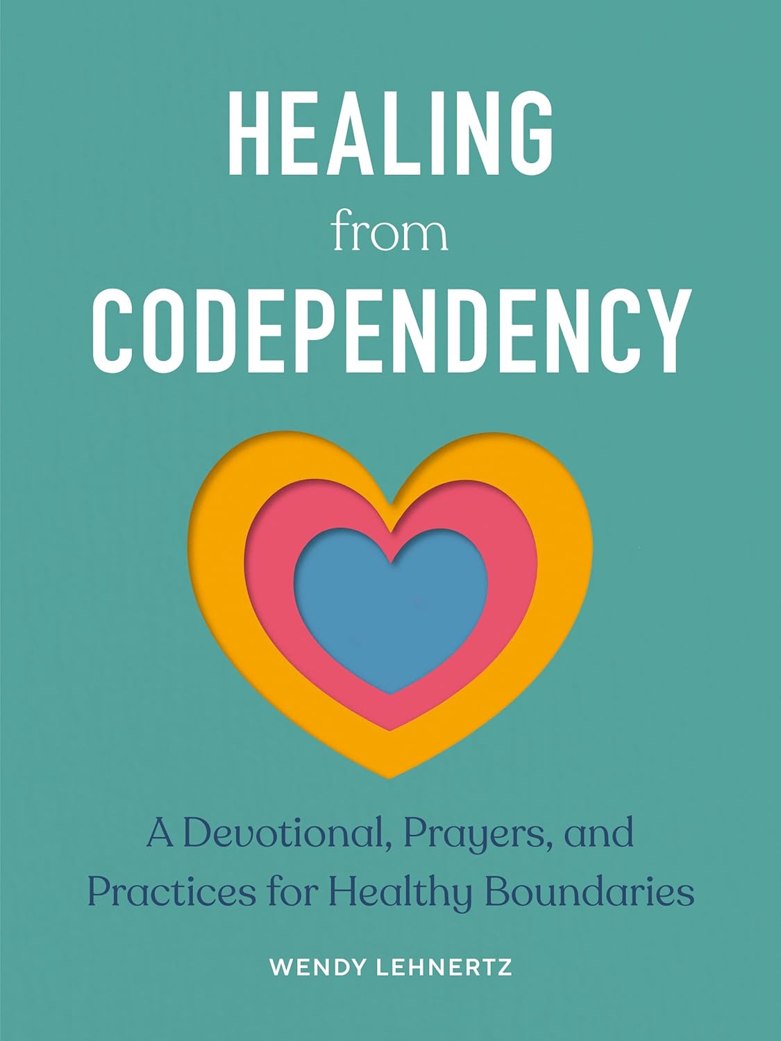 Healing from Codependency by Wendy Lehnertz
