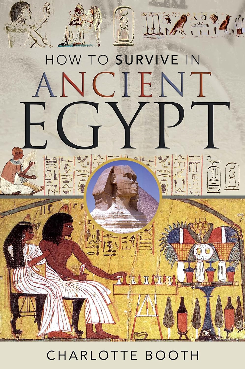 How to Survive in Ancient Egypt by Charlotte Booth