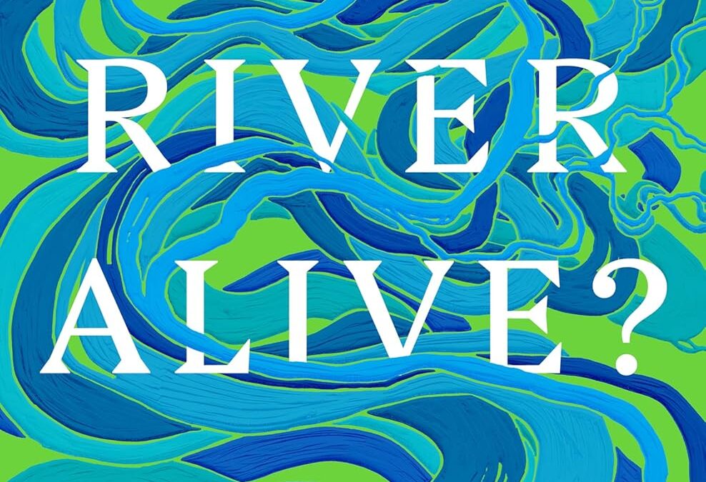 Is a River Alive?