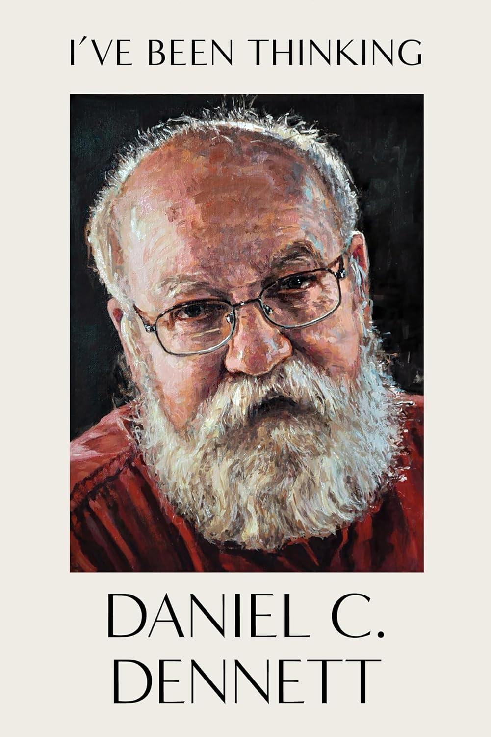 I’ve Been Thinking by Daniel C. Dennett