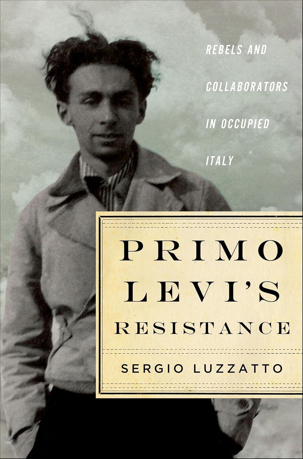 Primo Levi’s Resistance by Sergio Luzzatto