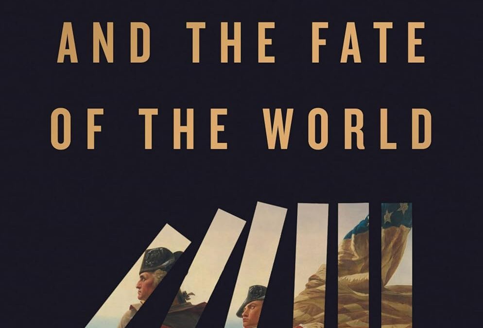 The American Revolution and the Fate of the World