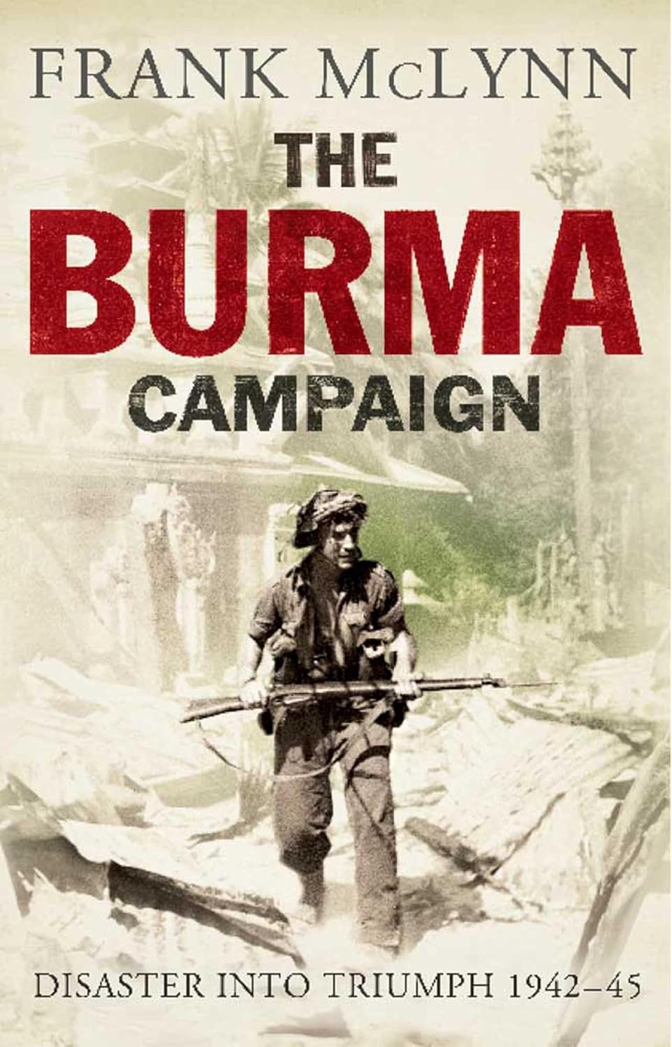 The Burma Campaign by Frank McLynn