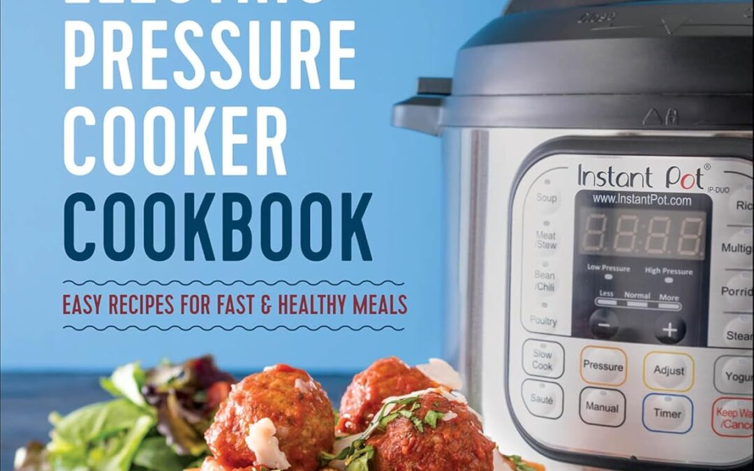 The Instant Pot Electric Pressure Cooker Cookbook