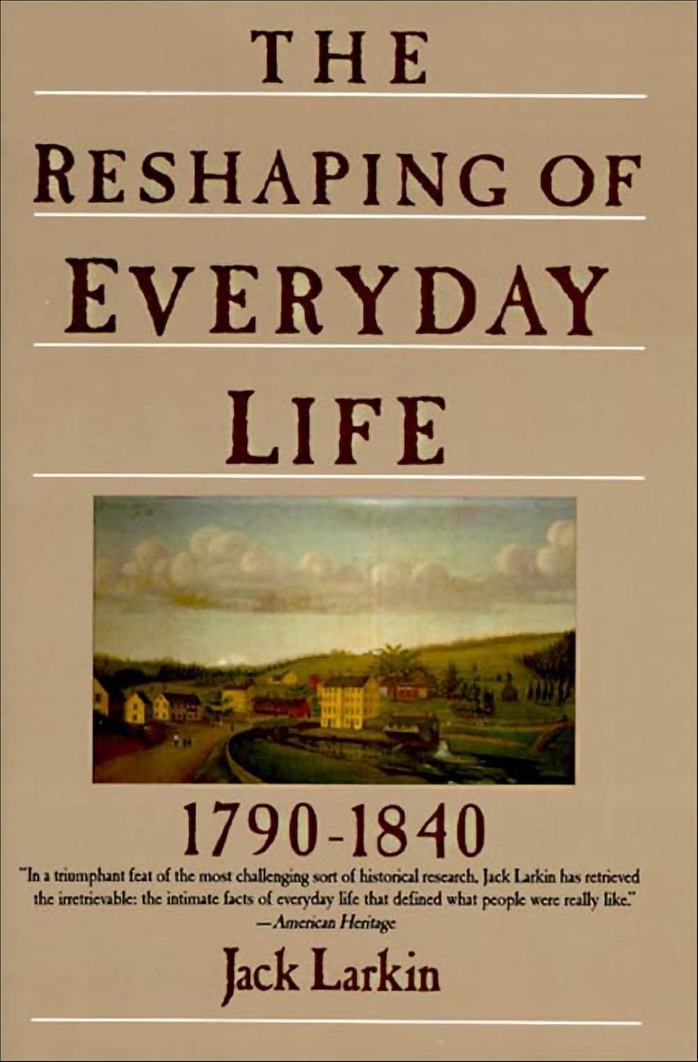The Reshaping of Everyday Life: 1790–1840 by Jack Larkin