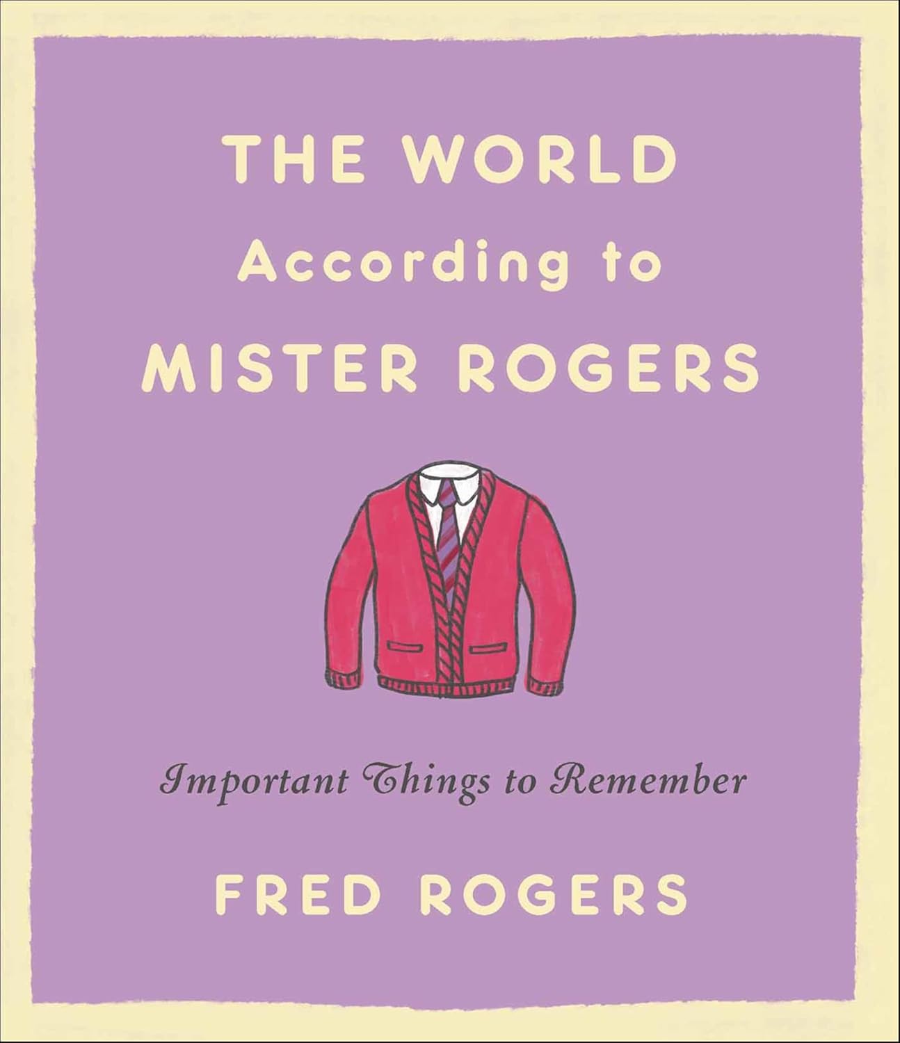 The World According to Mister Rogers by Fred Rogers