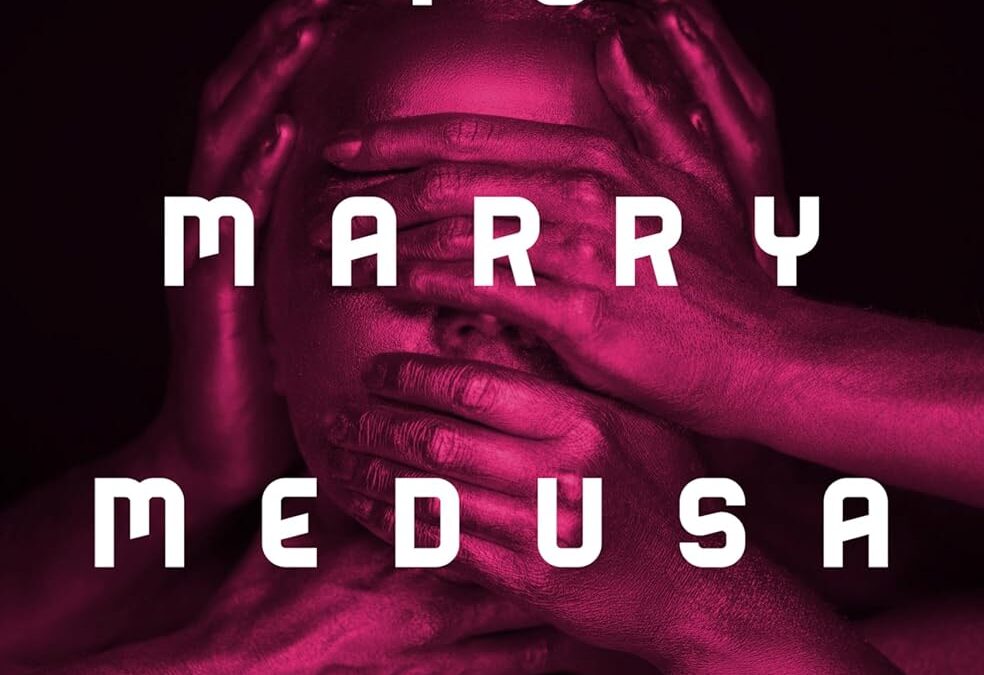 To Marry Medusa