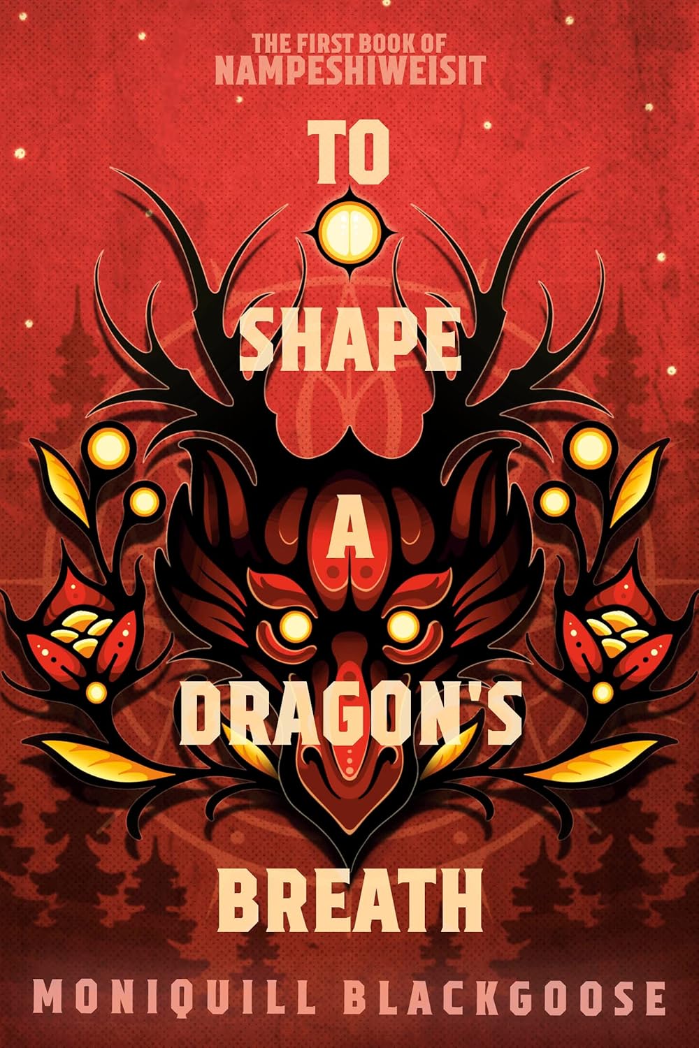 To Shape a Dragon’s Breath by Moniquill Blackgoose