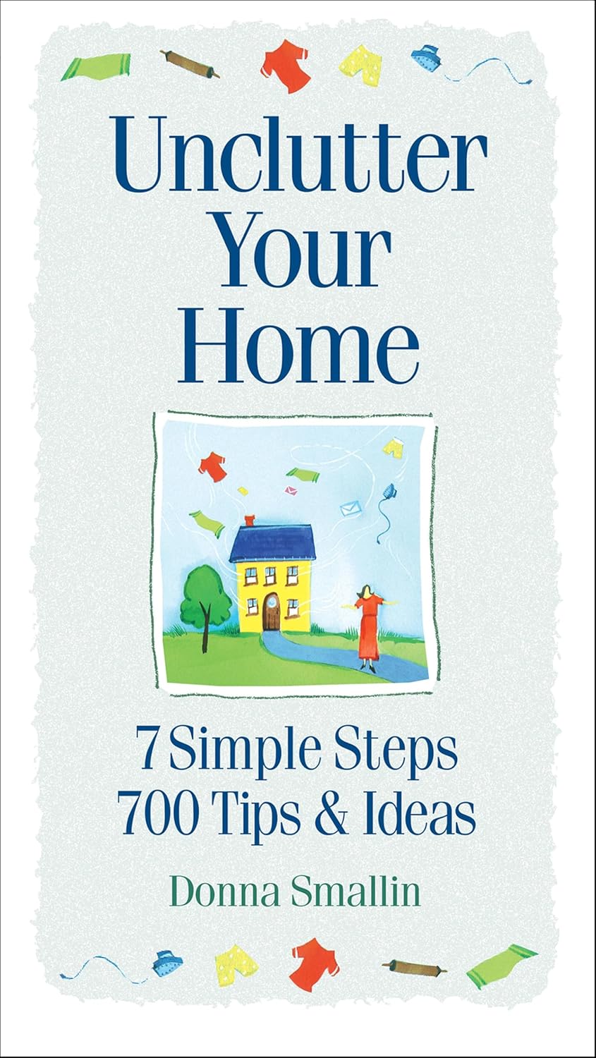 Unclutter Your Home by Donna Smallin