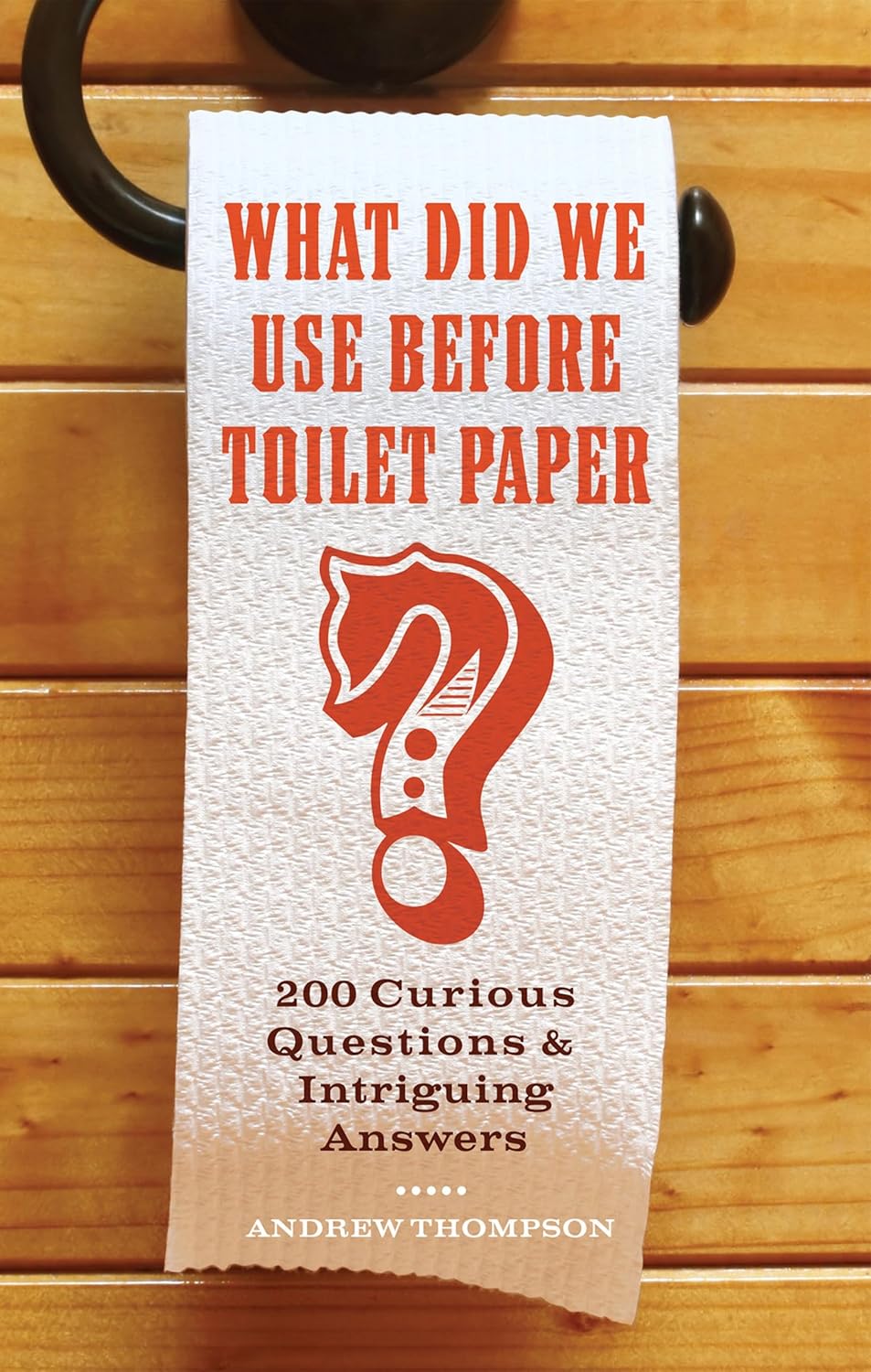 What Did We Use Before Toilet Paper? by Andrew Thompson