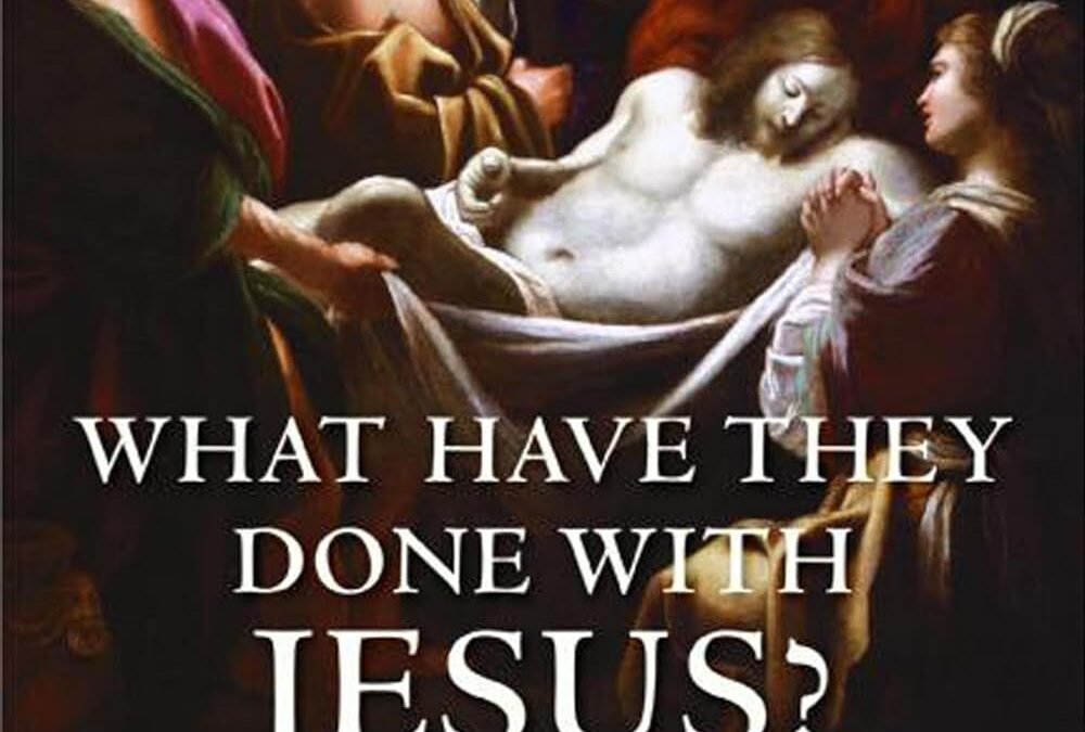 What Have They Done with Jesus?