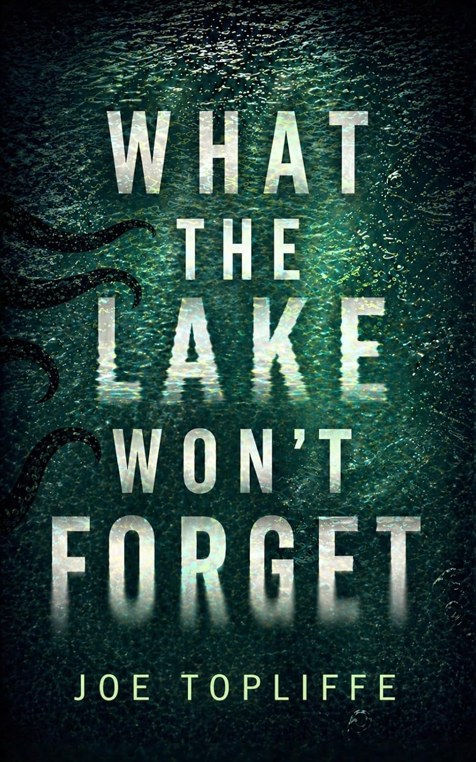 What the Lake Won’t Forget by Joe Topliffe