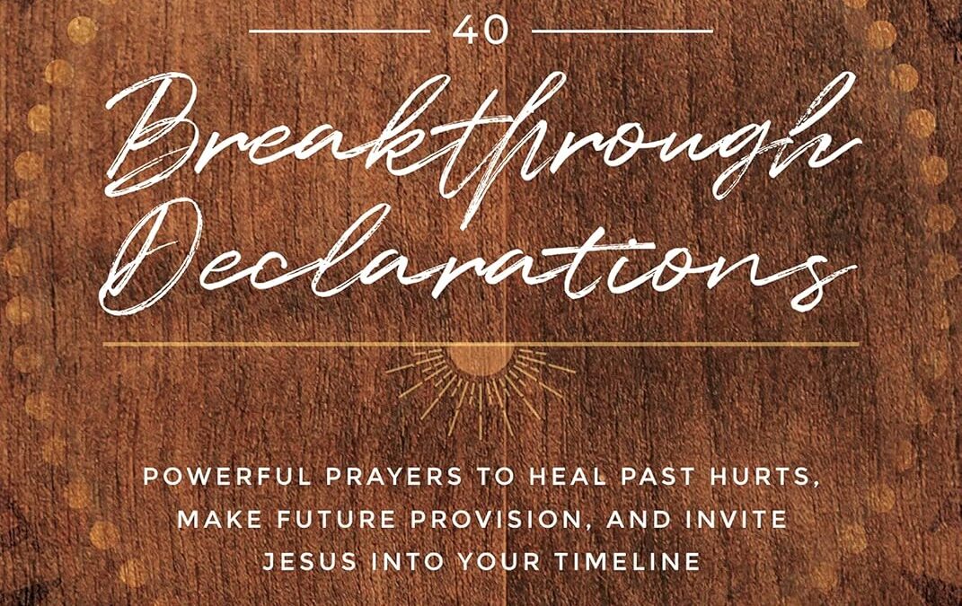 40 Breakthrough Declarations