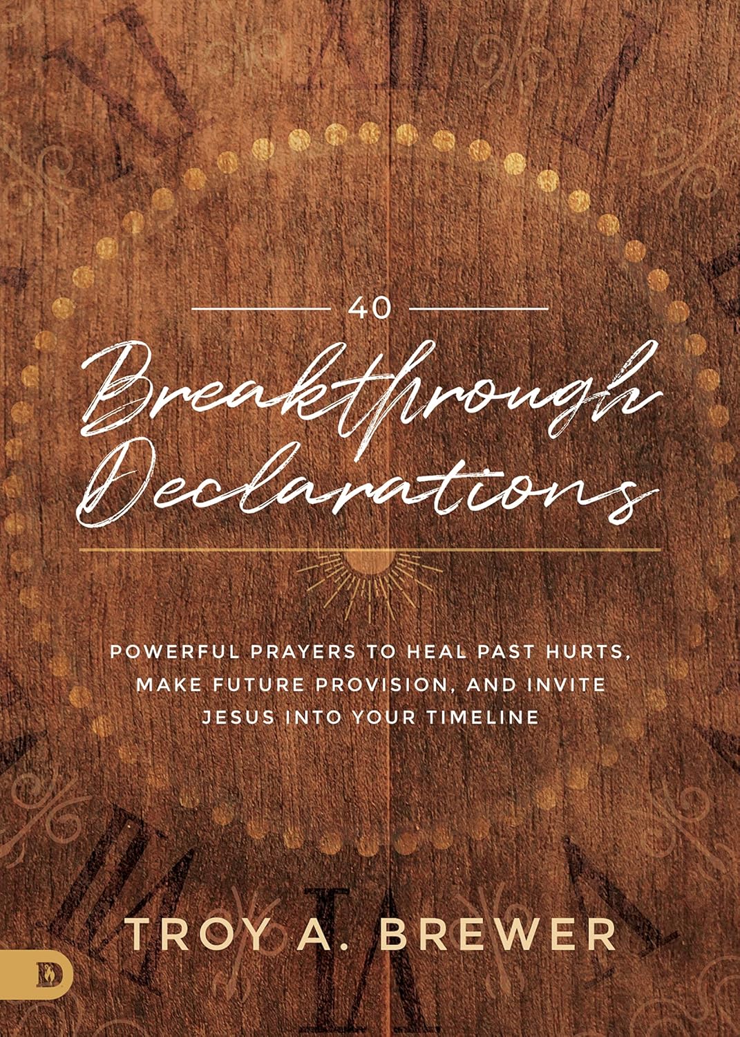 40 Breakthrough Declarations by Troy Brewer