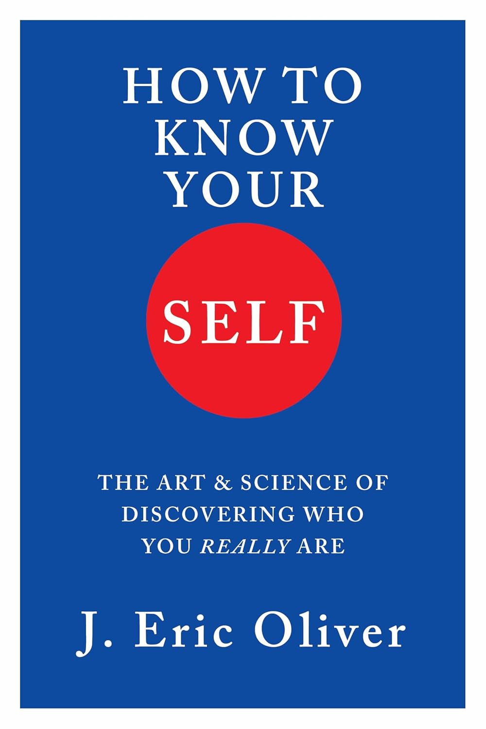 How to Know Your Self by J. Eric Oliver