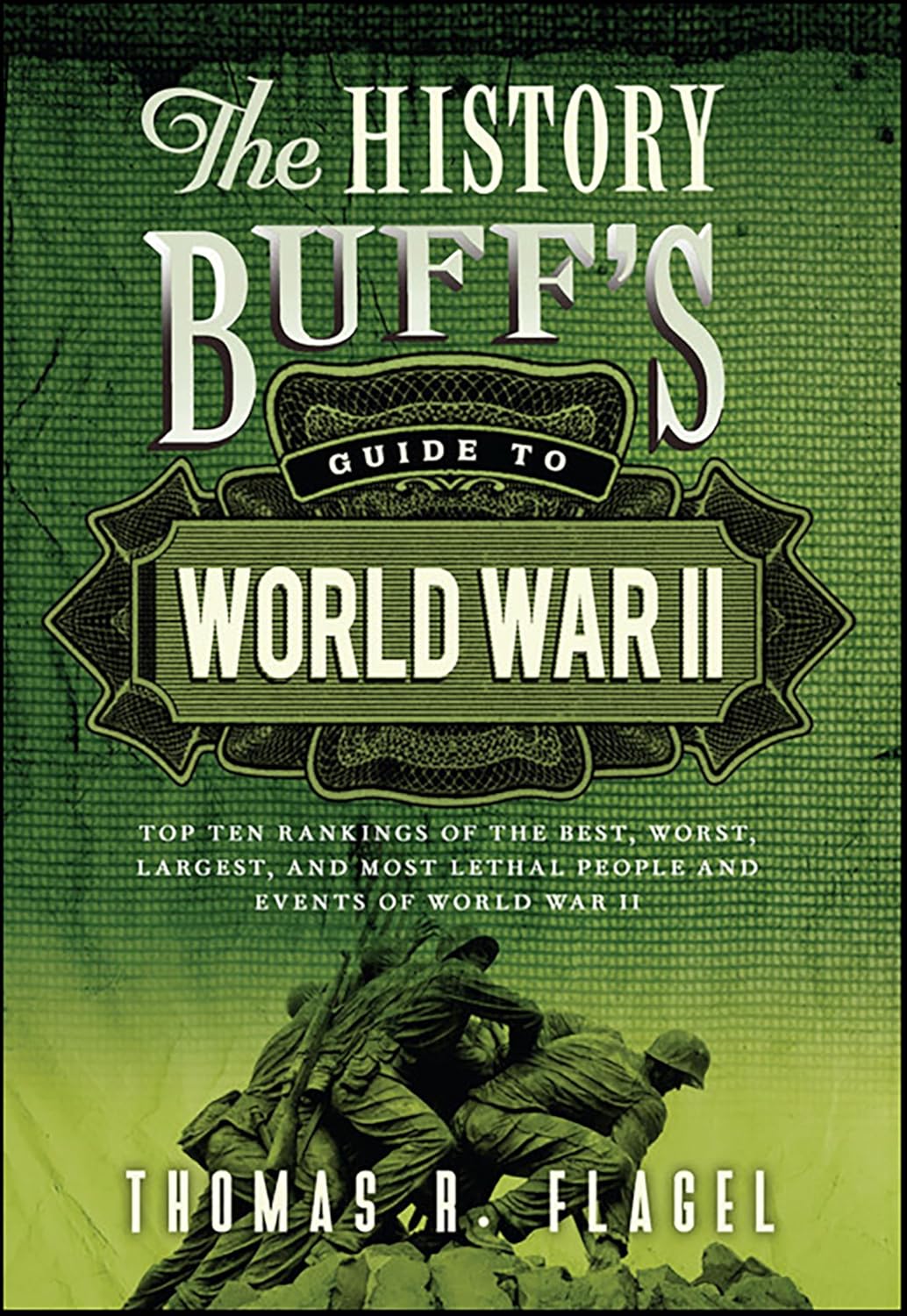 The History Buff’s Guide to World War II by Thomas R. Flagel