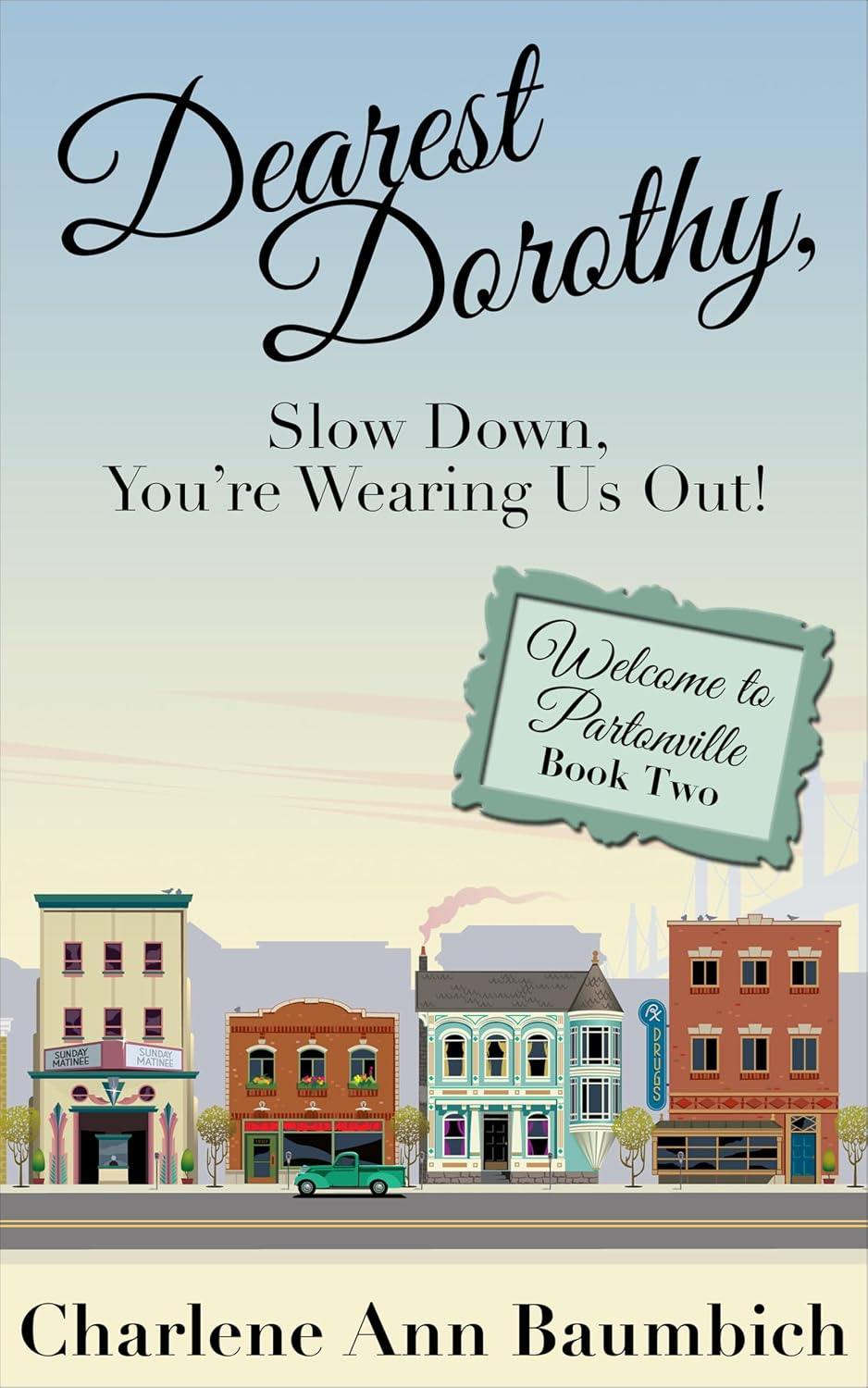 Dearest Dorothy, Slow Down, You’re Wearing Us Out! by Charlene Ann Baumbich book cover
