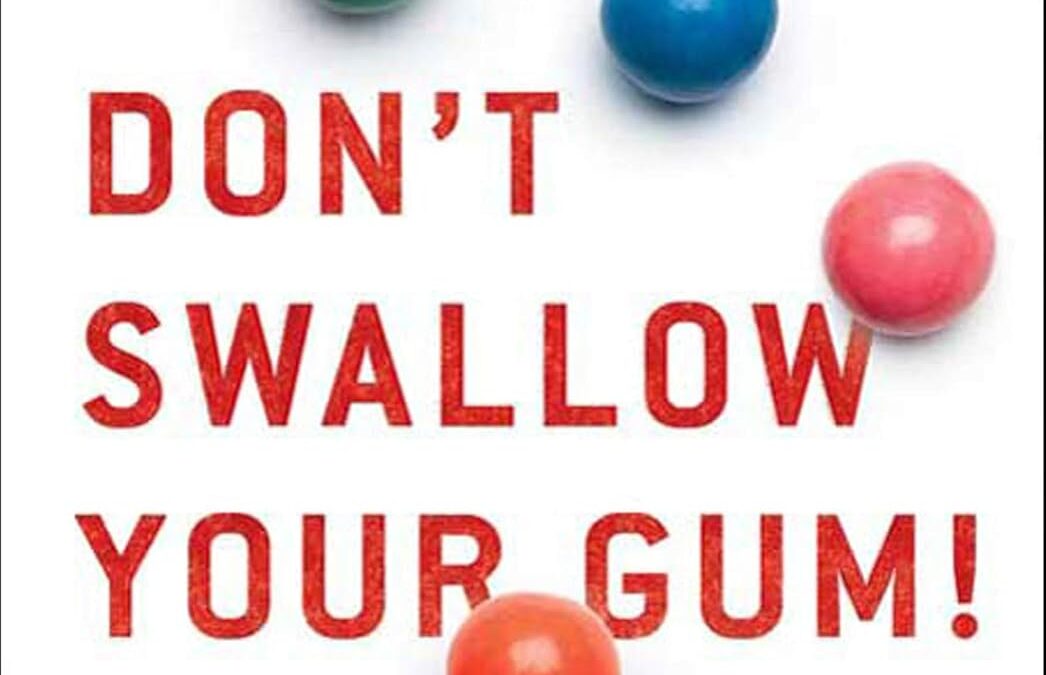 Don’t Swallow Your Gum!