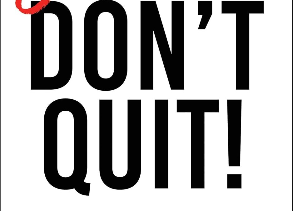 Just Don’t Quit!