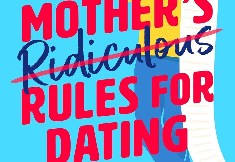 My Mother’s Ridiculous Rules for Dating