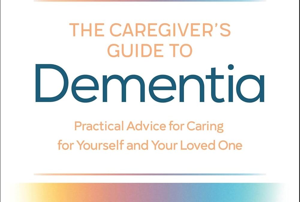 The Caregiver’s Guide to Dementia