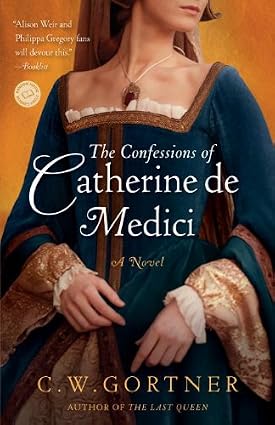 The Confessions of Catherine de Medici by C.W. Gortner book cover