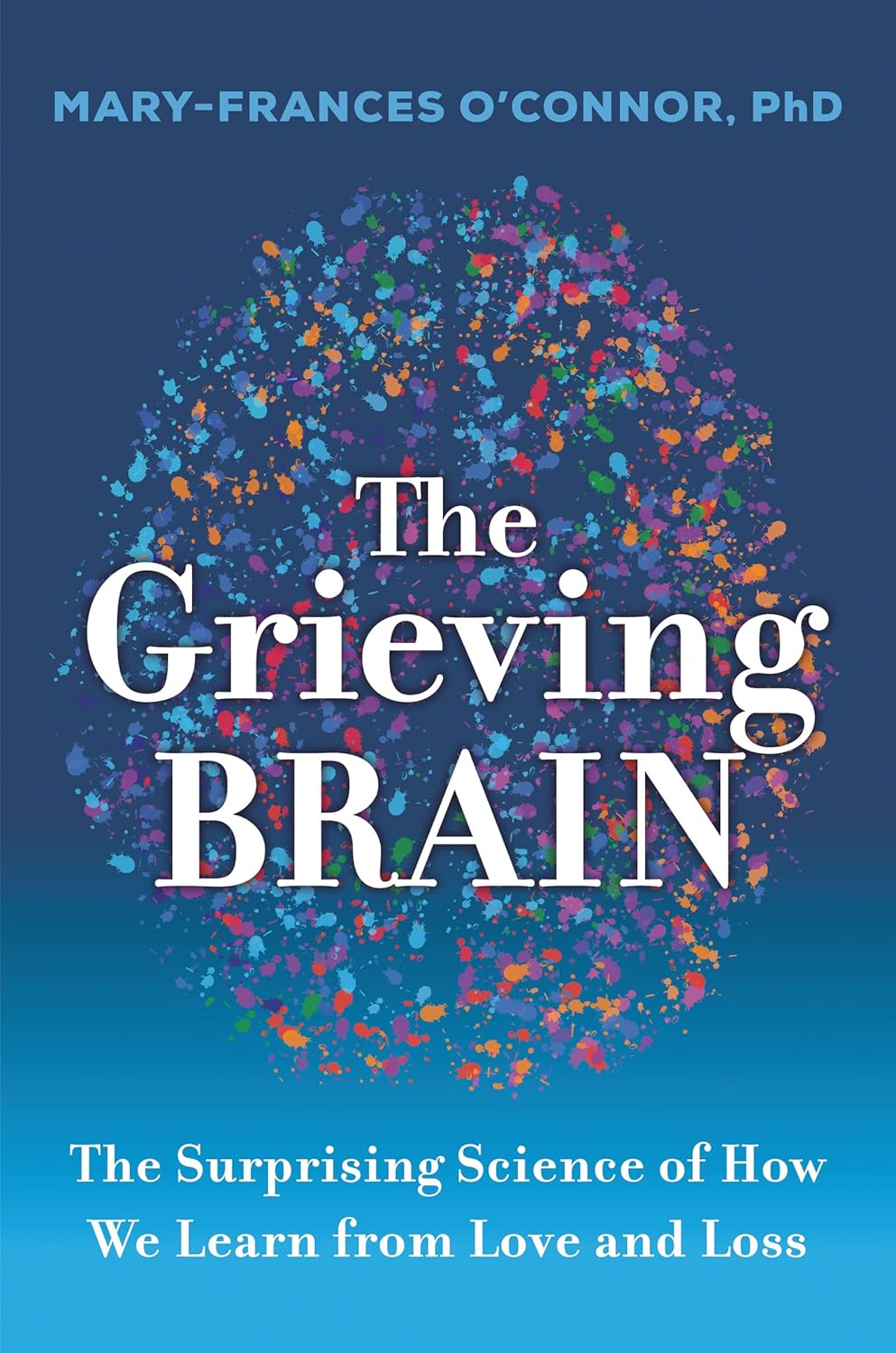 The Grieving Brain by Mary-Frances O’Connor book cover