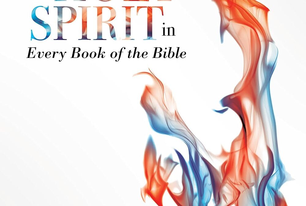 Encountering the Holy Spirit in Every Book of the Bible