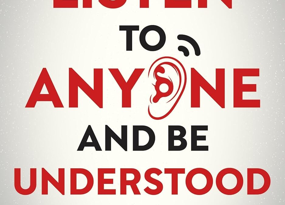 How to Listen to Anyone and Be Understood