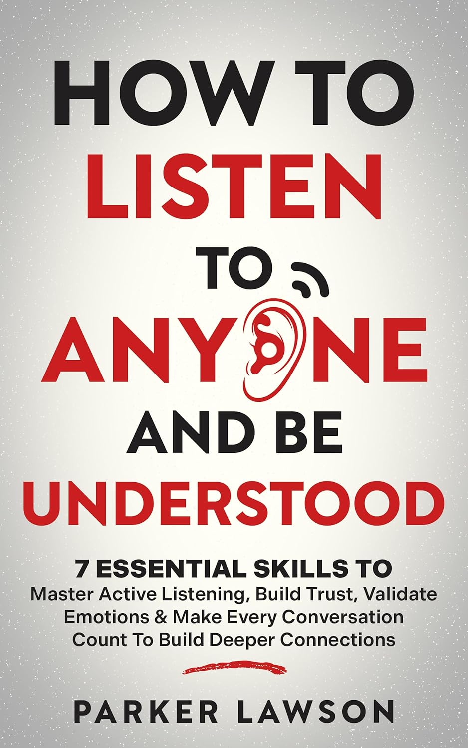 How to Listen to Anyone and Be Understood by Parker Lawson book cover