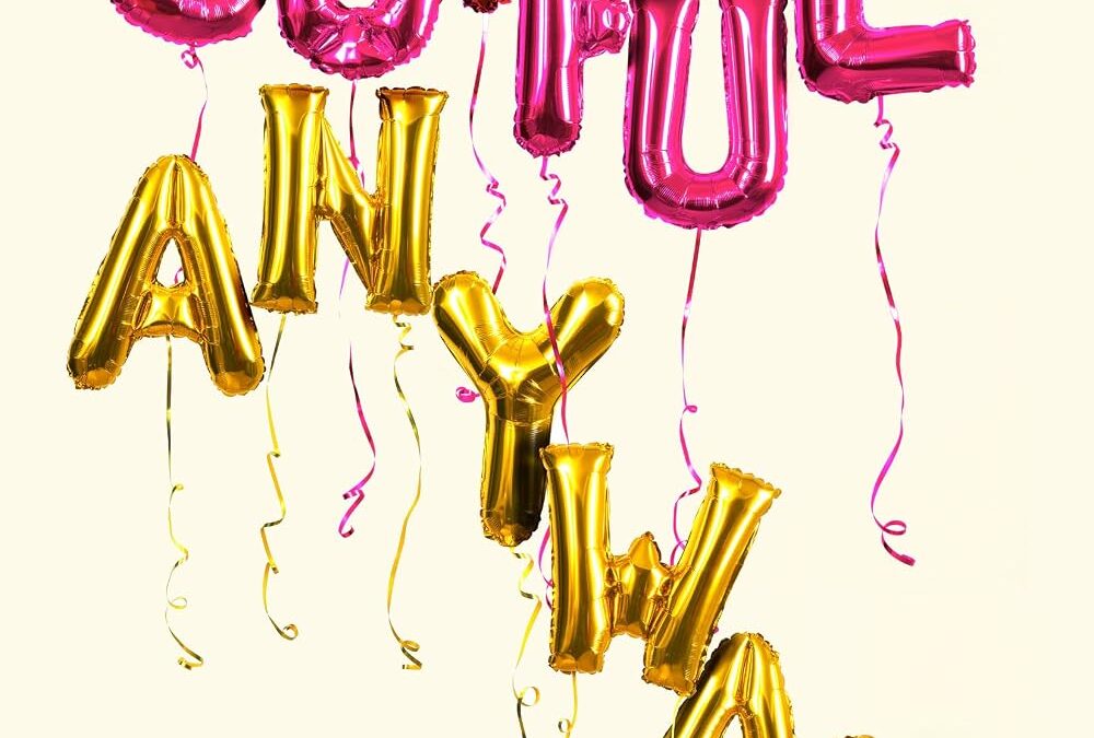 Joyful Anyway