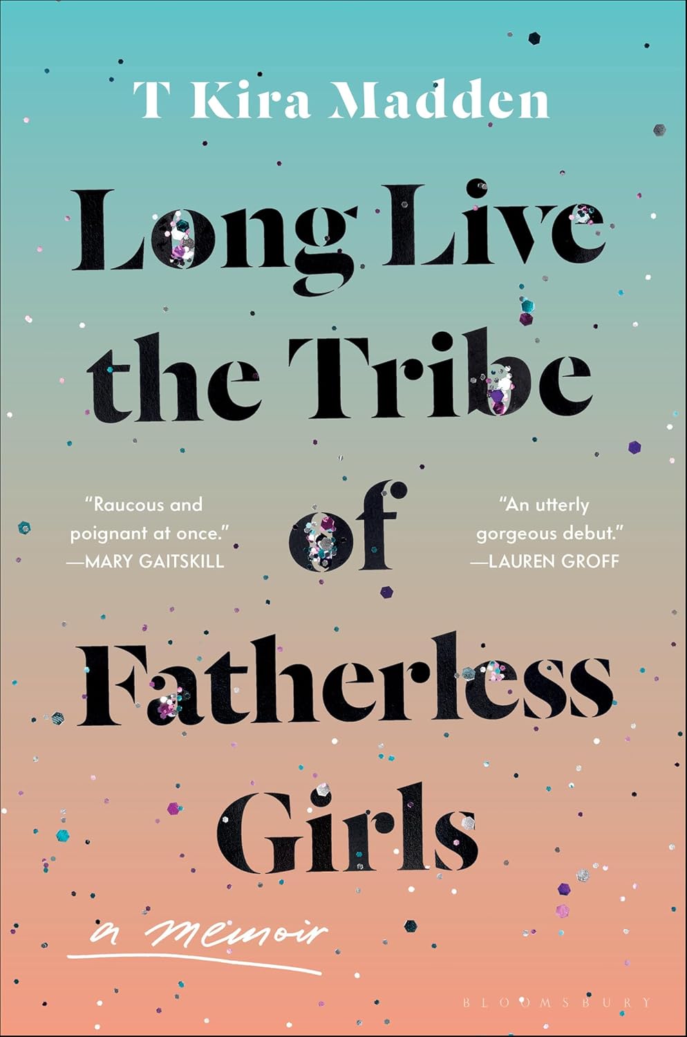 Long Live the Tribe of Fatherless Girls by T Kira Madden book cover