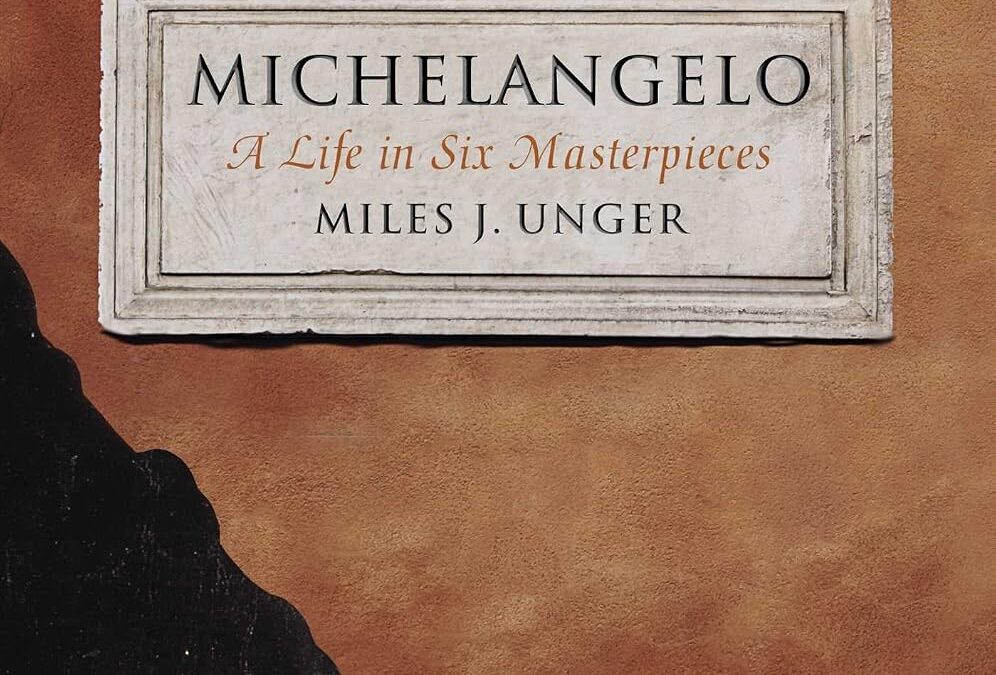 Michelangelo: A Life in Six Masterpieces