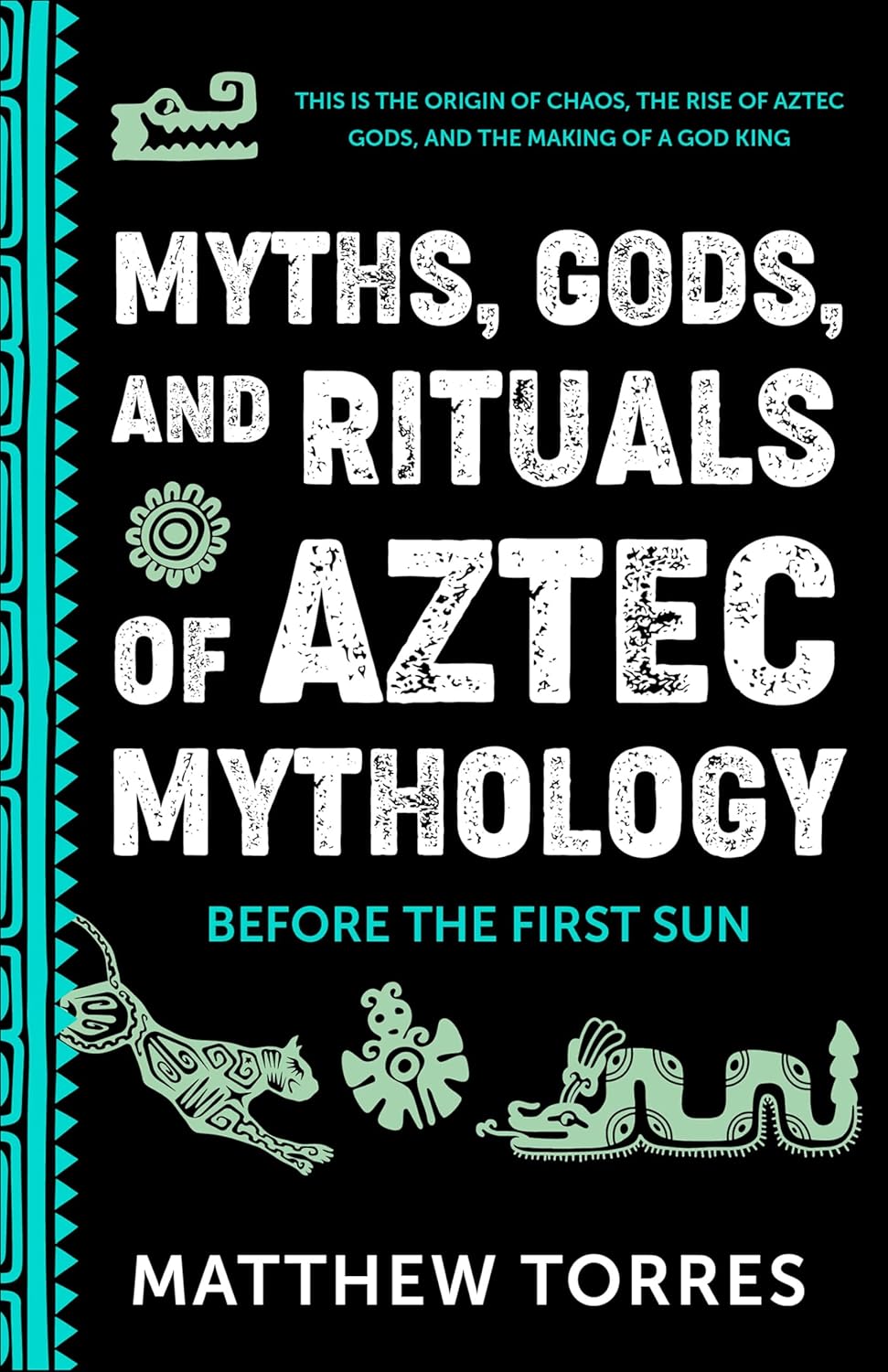 Myths, Gods, and Rituals of Aztec Mythology by Matthew Torres book cover