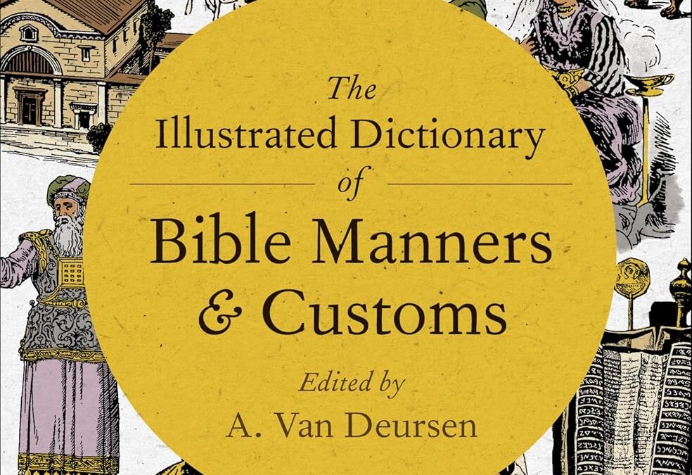 The Illustrated Dictionary of Bible Manners & Customs