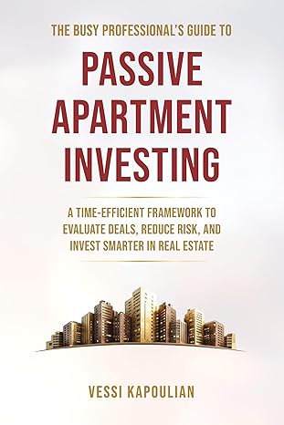 The Busy Professional’s Guide to Passive Apartment Investing by Vessi Kapoulian book cover