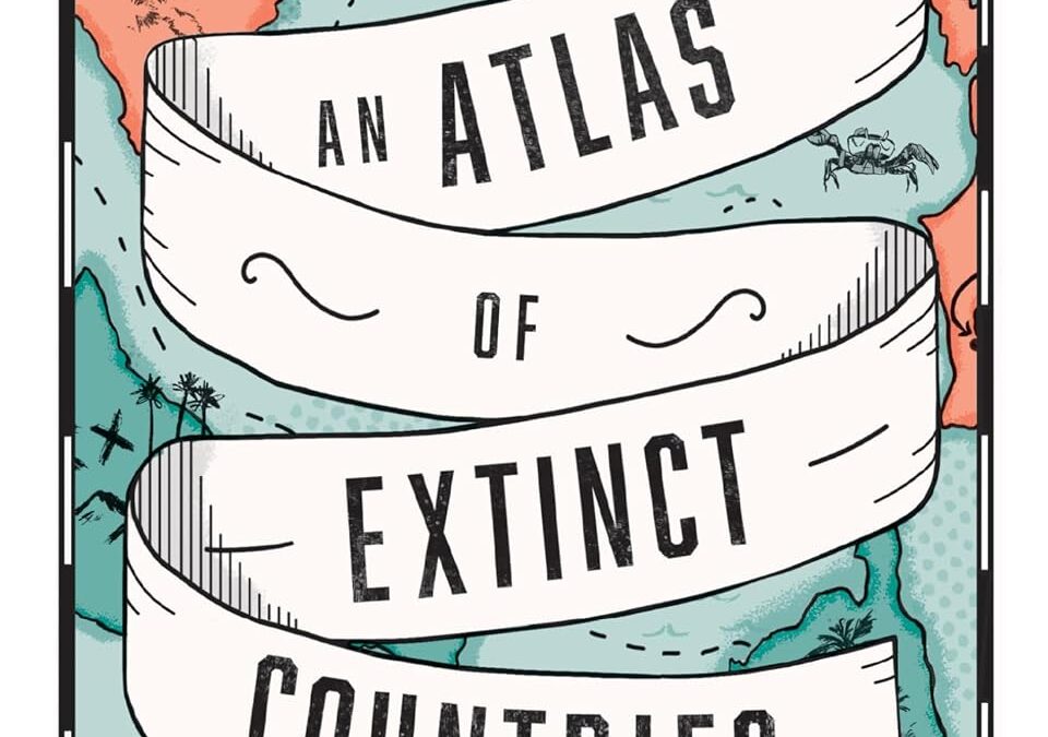 An Atlas of Extinct Countries