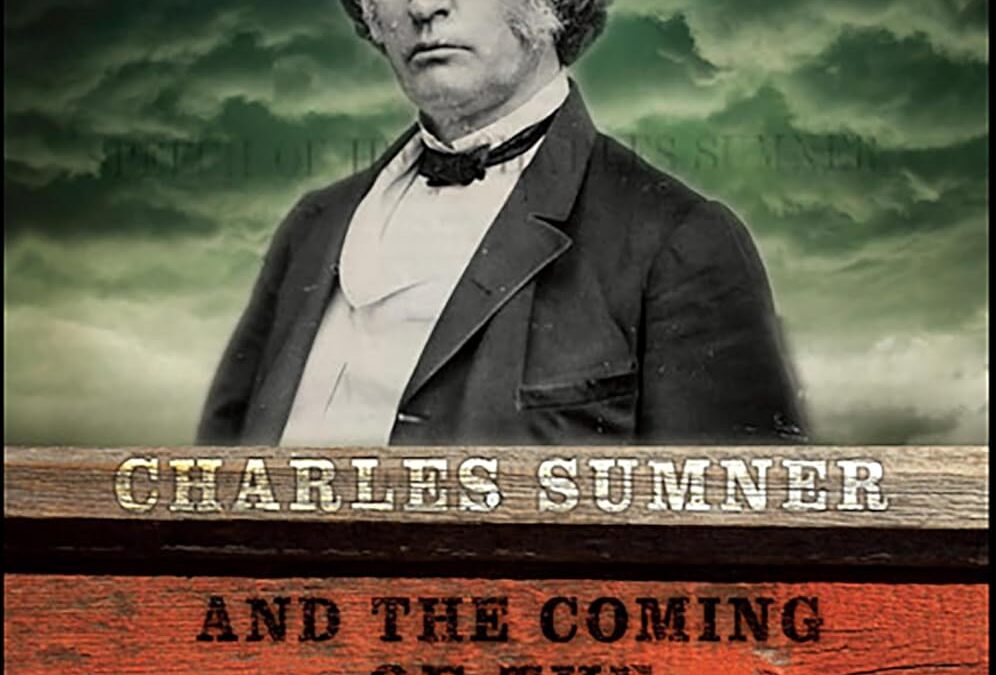 Charles Sumner and the Coming of the Civil War