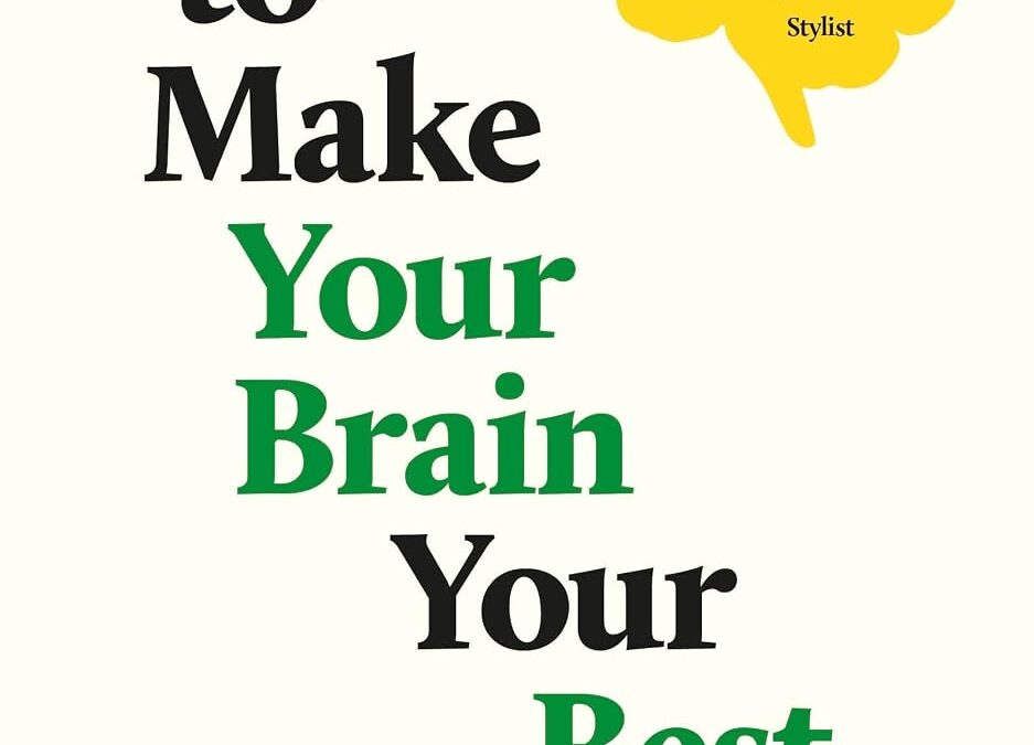 How to Make Your Brain Your Best Friend