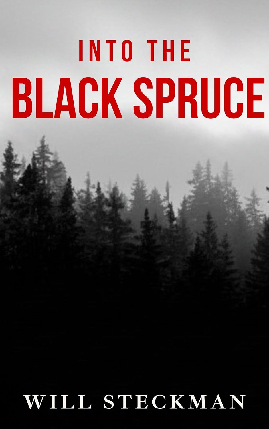 Into the Black Spruce by Will Steckman book cover